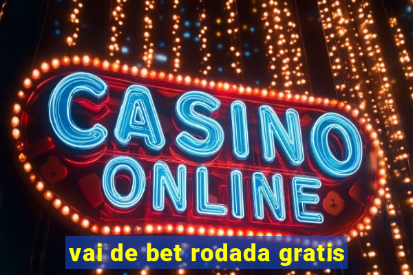 vai de bet rodada gratis